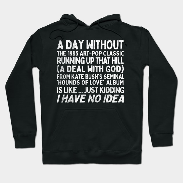 A Day Without Kate Bush's Running Up That Hill .... Hoodie by DankFutura